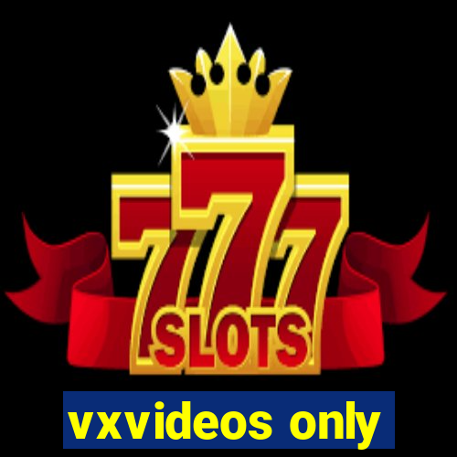 vxvideos only